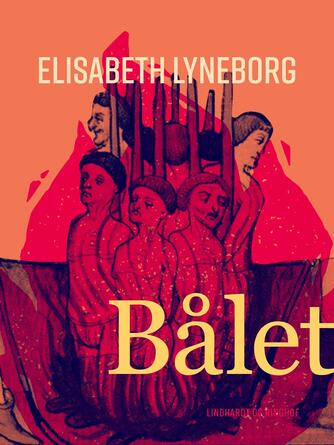 Elisabeth Lyneborg: Bålet : (Aigues-Mortes)