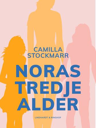 Camilla Stockmarr: Noras tredje alder : roman