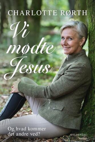Charlotte Rørth: Vi mødte Jesus
