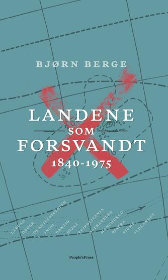 Bjørn Berge (f. 1954): Landene som forsvandt : 1840-1975