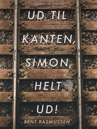 Bent Rasmussen (f. 1934): Ud til kanten, Simon, helt ud! : en ungdomsroman