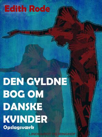 : Den gyldne bog om danske kvinder : opslagsværk
