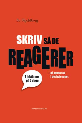 Bo Skjoldborg: Skriv så de reagerer : på jobbet og i det hele taget