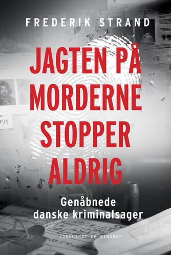 Frederik Strand: Jagten på morderne stopper aldrig : genåbnede danske kriminalsager