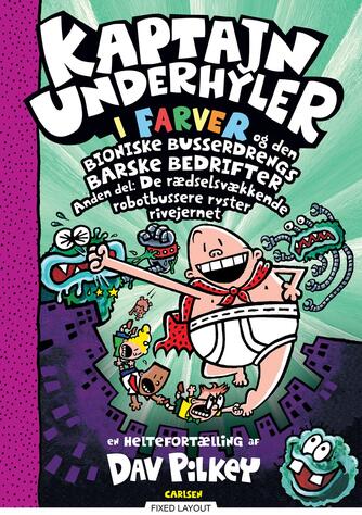 Dav Pilkey: Kaptajn Underhyler i farver og den Bioniske Busserdrengs barske bedrifter. 2. del, De rædselsvækkende robotbussere ryster rivejernet : en heltefortælling