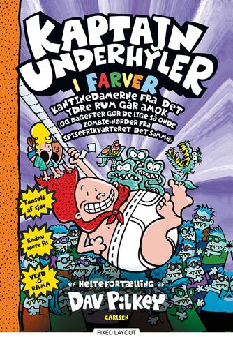 Dav Pilkey: Kaptajn Underhyler i farver - kantinedamerne fra det ydre rum går amok : (og bagefter gør de lige så onde zombie-nørder fra spisefrikvarteret det samme) : en heltefortælling