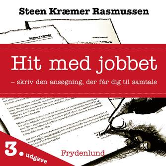 Steen Kræmer Rasmussen: Hit med jobbet : skriv den ansøgning, der får dig til samtale