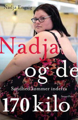 Nadja Engsig: Nadja og de 170 kilo : sandhed kommer indefra
