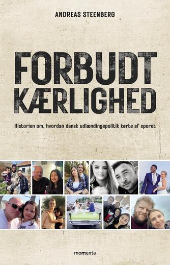 Andreas Steenberg: Forbudt kærlighed : historien om, hvordan dansk udlændingepolitik kørte af sporet (og hvordan vi kan genfinde fornuften)
