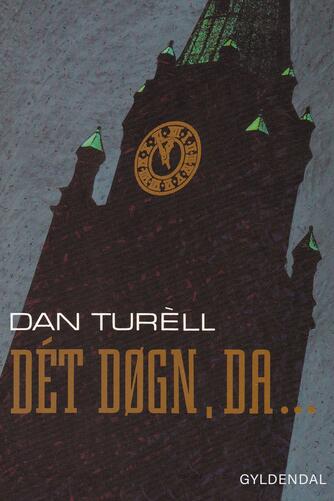 Dan Turèll: Dét døgn, da - : roman