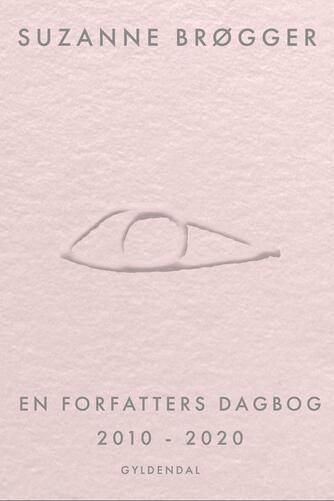 Suzanne Brøgger: En forfatters dagbog 2010-2020