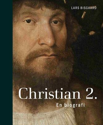 Lars Bisgaard (f. 1958): Christian 2. : en biografi