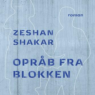 Zeshan Shakar (f. 1982): Opråb fra blokken