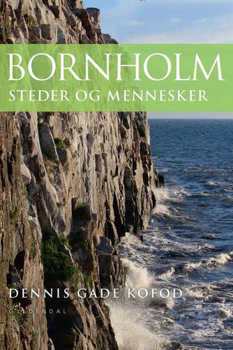 Dennis Gade Kofod: Bornholm : steder og mennesker