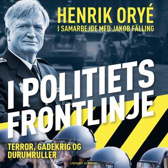 Henrik Oryé (f. 1963): I politiets frontlinje : terror, gadekrig og durumruller
