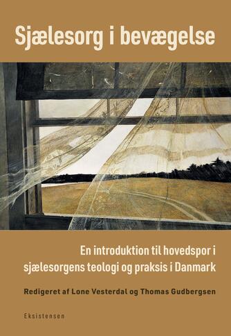 : Sjælesorg i bevægelse : En introduktion til hovedspor i sjælesorgens teologi og praksis i Danmark