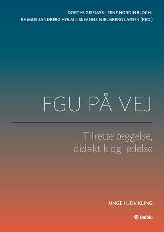 : FGU på vej : tilrettelæggelse, didaktik og ledelse