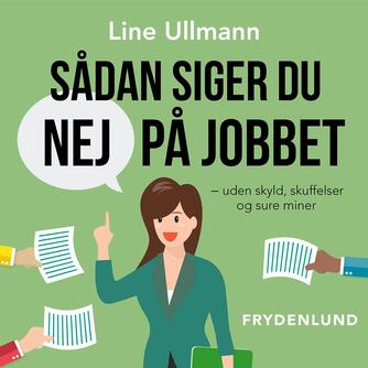 Line Ullmann: Sådan siger du nej på jobbet : uden skyld, skuffelser og sure miner