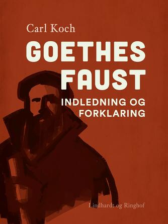 Carl Koch (f. 1860): Goethes Faust : Indledning og Forklaring