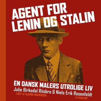 : Agent for Lenin og Stalin : en dansk malers utrolige liv