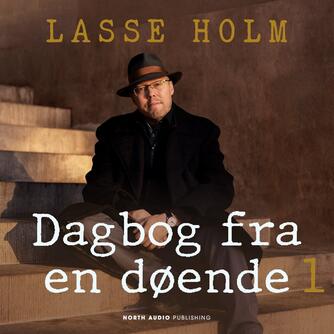 Lasse Holm (f. 1968): Dagbog fra en døende. 1. del