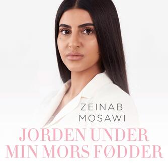 Zeinab Mosawi (f. 1995): Jorden under min mors fødder