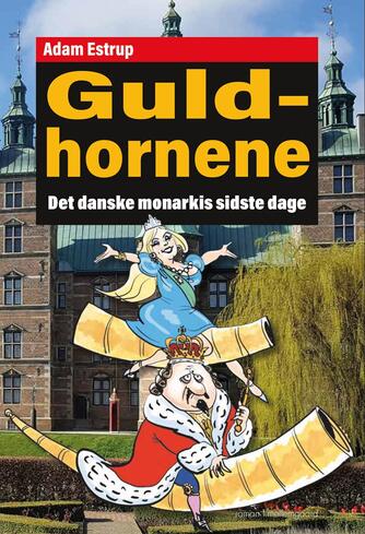 Adam Estrup: Guldhornene : det danske monarkis sidste dage