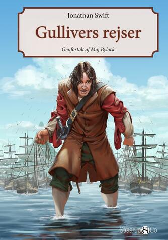 Jonathan Swift: Gullivers rejser (Ved Maj Bylock, Anne Krogh Hørning)