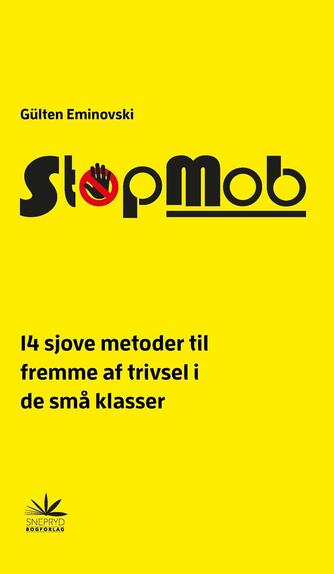 Gülten Eminovski (f. 1975): StopMob : 14 sjove metoder til fremme af trivsel i de små klasser