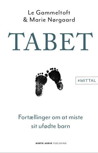 Le Gammeltoft, Marie Nørgaard (f. 1982): Tabet : fortællinger om at miste sit ufødte barn