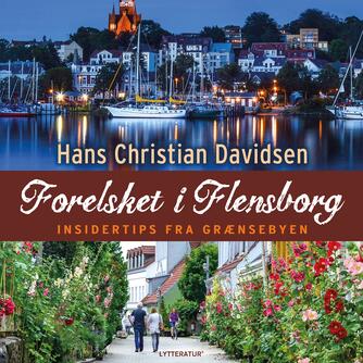 Hans Christian Davidsen: Forelsket i Flensborg : insidertips fra grænsebyen