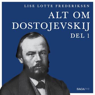 Lise Lotte Frederiksen (f. 1951): Alt om Dostojevskij. 1. del