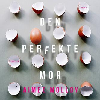 Aimee Molloy: Den perfekte mor : thriller