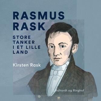 Kirsten Rask (f. 1951): Rasmus Rask : store tanker i et lille land