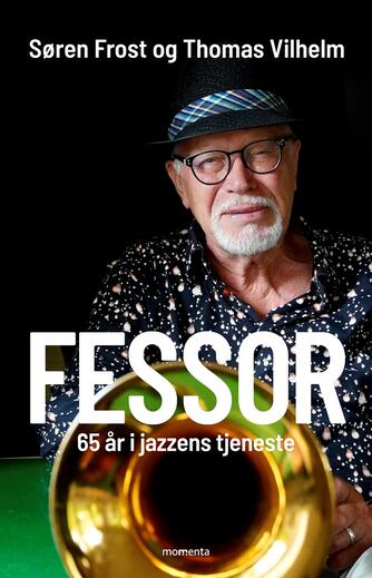 Søren Frost, Thomas Vilhelm: Fessor : 65 år i jazzens tjeneste