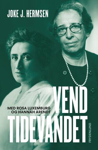 Joke J. Hermsen (f. 1961): Vend tidevandet - med Rosa Luxemburg og Hannah Arendt
