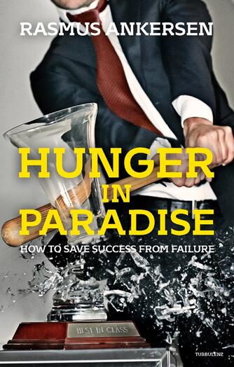 Rasmus Ankersen: Hunger in paradise : how to save success from failure