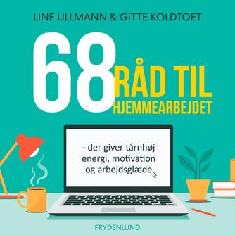 Line Ullmann, Gitte Koldtoft: 68 råd til hjemmearbejdet der giver tårnhøj energi, motivation og arbejdsglæde