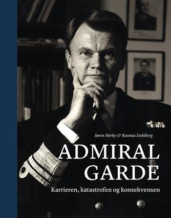 Søren Nørby (f. 1976-04-14), Rasmus Dahlberg: Admiral Garde : karrieren, katastrofen og konsekvensen