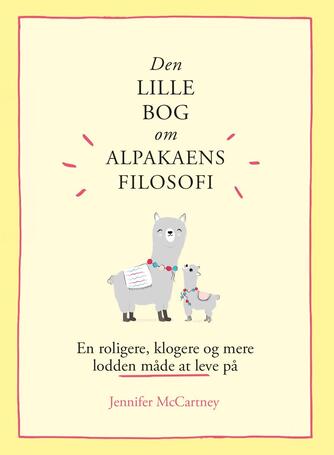 Jennifer McCartney: Den lille bog om alpakaens filosofi : en roligere, klogere og mere lodden måde at leve på