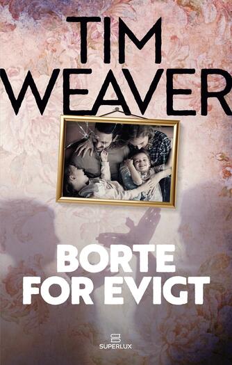 Tim Weaver: Borte for evigt : thriller