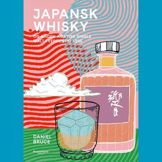 Daniel Bruce: Japansk whisky - og anden asiatisk single malt i verdensklasse