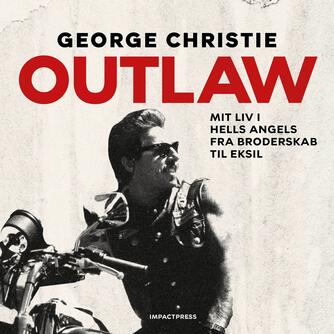 George Christie (f. 1947): Outlaw : mit liv i Hells Angels : fra broderskab til eksil