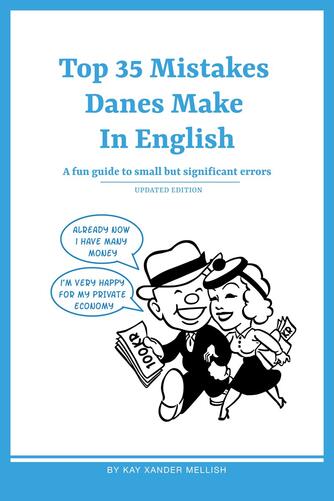 Kay Xander Mellish: Top 35 mistakes Danes make in English : a fun guide to small but significant errors