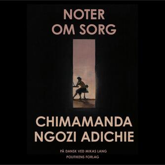 Chimamanda Ngozi Adichie: Noter om sorg