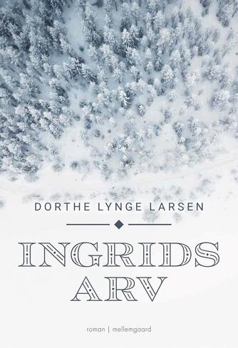 Dorthe Lynge Larsen: Ingrids arv : roman