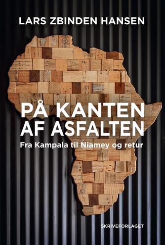 Lars Zbinden Hansen: På kanten af asfalten : fra Kampala til Niamey og retur
