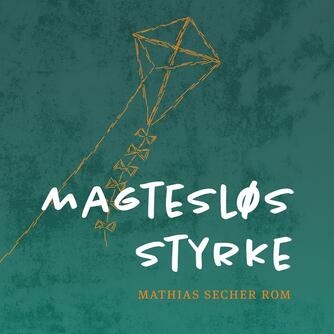 Mathias Secher Rom (f. 1983): Magtesløs styrke