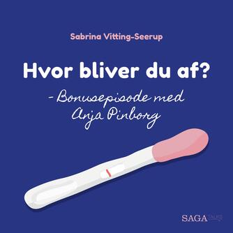 Sabrina Vitting-Seerup: Hvor bliver du af? : Bonusepisode med Anja Pinborg