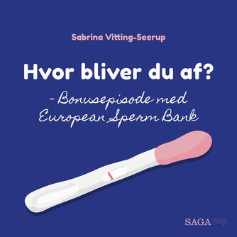 Sabrina Vitting-Seerup: Hvor bliver du af? : Bonusepisode med European Sperm Bank